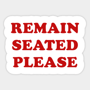 Remain Seated Please Sticker
